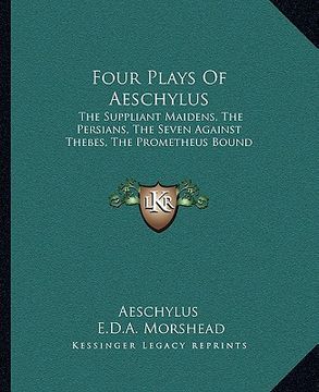 portada four plays of aeschylus: the suppliant maidens, the persians, the seven against thebes, the prometheus bound