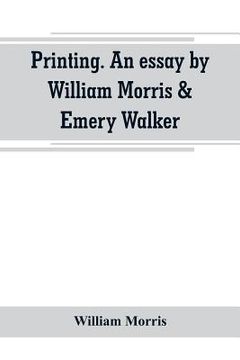 portada Printing. An essay by William Morris & Emery Walker. From Arts & crafts essays by members of the Arts and Crafts Exhibition Society