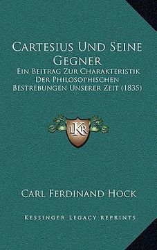 portada Cartesius Und Seine Gegner: Ein Beitrag Zur Charakteristik Der Philosophischen Bestrebungen Unserer Zeit (1835) (in German)