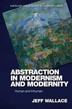 portada Abstraction in Modernism and Modernity: Human and Inhuman (Edinburgh Critical Studies in Modernist Culture) (in English)