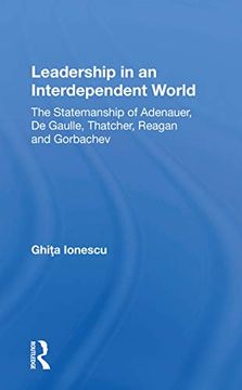 portada Leadership in an Interdependent World: The Statesmanship of Adenauer, Degaulle, Thatcher, Reagan and Gorbachev (in English)