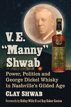portada Manny Shwab and the George Dickel Company: Whisky, Power and Politics During Nashville's Gilded Age (en Inglés)