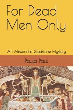 portada For Dead Men Only: An Alexandra Gladstone Mystery (en Inglés)