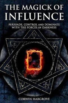portada The Magick of Influence: Persuade, Control and Dominate With the Forces of Darkness (en Inglés)