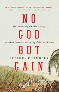 portada No god but Gain: The Untold Story of Cuban Slavery, the Monroe Doctrine, and the Making of the United States 