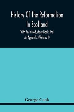 portada History Of The Reformation In Scotland: With An Introductory Book And An Appendix (Volume I)