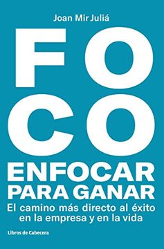 portada FOCO: Enfocar para ganar . El camino más directo hacia el éxito en la empresa y en la vida (in Spanish)