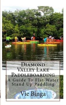 portada Diamond Valley Lake Paddleboarding: A Guide To Flat Water Stand Up Paddling (in English)