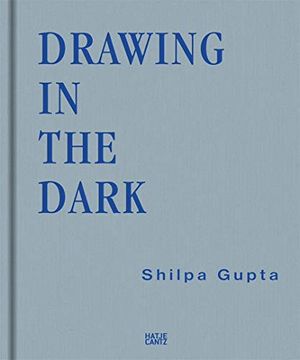 portada Shilpa Gupta: Drawing in the Dark (en Inglés)