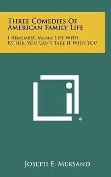 portada three comedies of american family life: i remember mama; life with father; you can't take it with you (in English)