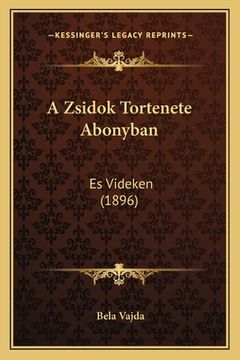 portada A Zsidok Tortenete Abonyban: Es Videken (1896) (en Húngaro)
