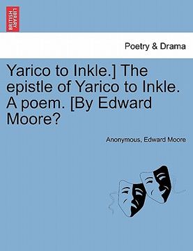 portada yarico to inkle.] the epistle of yarico to inkle. a poem. [by edward moore? (en Inglés)