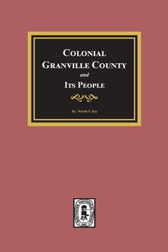 portada Colonial Granville County, North Carolina and its People. (en Inglés)