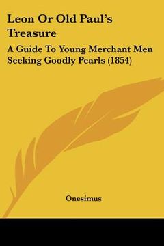 portada leon or old paul's treasure: a guide to young merchant men seeking goodly pearls (1854)
