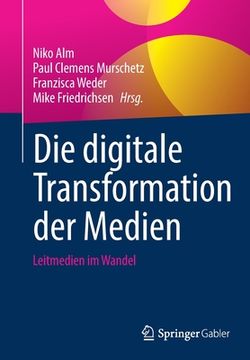 portada Die Digitale Transformation der Medien: Leitmedien im Wandel (en Alemán)