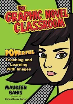 portada The Graphic Novel Classroom: Powerful Teaching and Learning With Images 