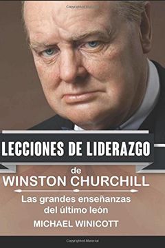 portada Winston Churchill: Lecciones de Liderazgo: Las Grandes Enseñanzas del Último León. (in Spanish)