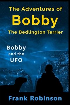 portada The Adventures Of Bobby The Bedlington Terrier: Bobby And The UFO (en Inglés)