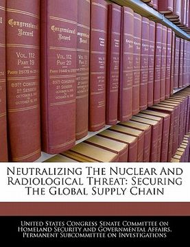 portada neutralizing the nuclear and radiological threat: securing the global supply chain (en Inglés)