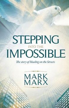 portada Stepping Into the Impossible: The story of healing on the streets (en Inglés)