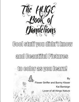 portada The Huge Book of Dandelions: Stuff You Didn't Know and Beautiful Pictures to Color While You Learn (en Inglés)