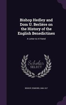 portada Bishop Hedley and Dom U. Berlière on the History of the English Benedictines: A Letter to A Friend (en Inglés)