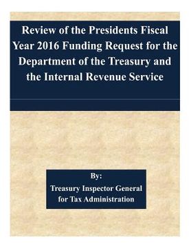 portada Review of the Presidents Fiscal Year 2016 Funding Request for the Department of the Treasury and the Internal Revenue Service (en Inglés)