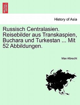 portada Russisch Centralasien. Reisebilder Aus Transkaspien, Buchara Und Turkestan ... Mit 52 Abbildungen. (in Russian)
