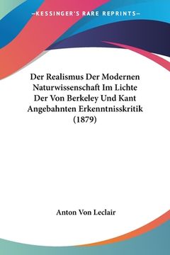 portada Der Realismus Der Modernen Naturwissenschaft Im Lichte Der Von Berkeley Und Kant Angebahnten Erkenntnisskritik (1879) (en Alemán)