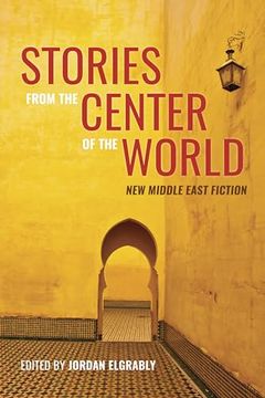 portada Stories From the Center of the World: New Middle East Fiction (en Inglés)