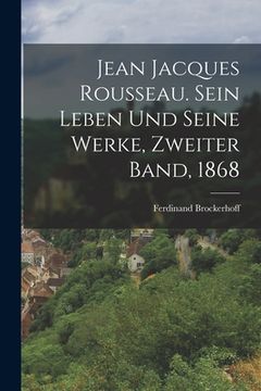 portada Jean Jacques Rousseau. Sein Leben und seine Werke, Zweiter Band, 1868 (en Alemán)