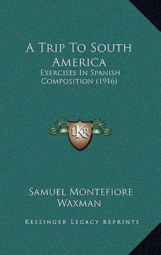 portada a trip to south america: exercises in spanish composition (1916)