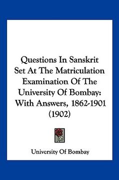 portada questions in sanskrit set at the matriculation examination of the university of bombay: with answers, 1862-1901 (1902)