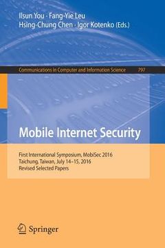 portada Mobile Internet Security: First International Symposium, Mobisec 2016, Taichung, Taiwan, July 14-15, 2016, Revised Selected Papers (en Inglés)