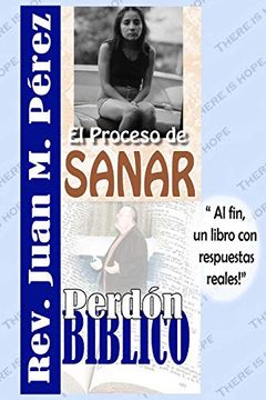 portada El Proceso de Sanar - Perdon Biblico: Respuestas Reales a Preguntas Reales (in Spanish)