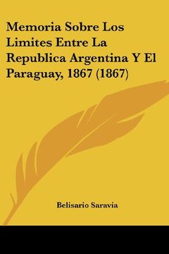 portada Memoria Sobre los Limites Entre la Republica Argentina y el Paraguay, 1867 (1867)