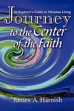 portada Journey to the Center of the Faith: An Explorer's Guide to Christian Living (en Inglés)