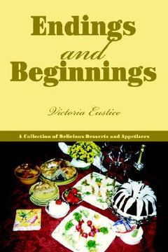 portada endings and beginnings: a collection of delicious desserts and appetizers (in English)