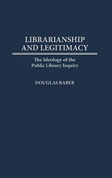 portada Librarianship and Legitimacy: The Ideology of the Public Library Inquiry (en Inglés)