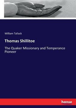 portada Thomas Shillitoe: The Quaker Missionary and Temperance Pioneer (en Inglés)
