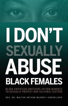 portada I Don't Sexually Abuse Black Females: Black Christian Brothers Affirm Mandate to Sexually Protect our Cultural Sisters (in English)