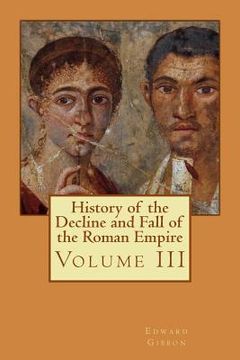 portada History of the Decline and Fall of the Roman Empire: Volume III (en Inglés)