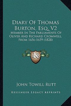 portada diary of thomas burton, esq. v2: member in the parliaments of oliver and richard cromwell, frmember in the parliaments of oliver and richard cromwell, (in English)