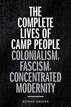 portada The Complete Lives of Camp People: Colonialism, Fascism, Concentrated Modernity (Theory in Forms) (en Inglés)