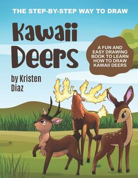 portada The Step-by-Step Way to Draw Kawaii Deers: A Fun and Easy Drawing Book to Learn How to Draw Kawaii Deers (en Inglés)