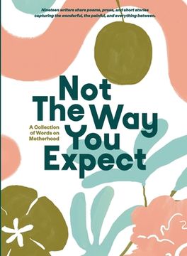 portada Not The Way You Expect: A Collection of Words on Motherhood (en Inglés)