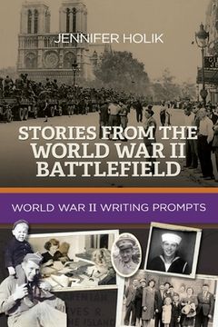 portada Stories from the World War II Battlefield: World War II Writing Prompts (in English)