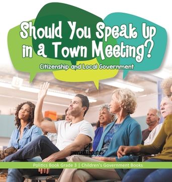 portada Should You Speak Up in a Town Meeting? Citizenship and Local Government Politics Book Grade 3 Children's Government Books (en Inglés)