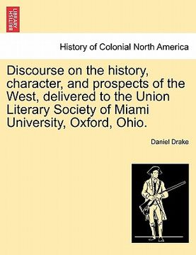 portada discourse on the history, character, and prospects of the west, delivered to the union literary society of miami university, oxford, ohio.