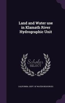 portada Land and Water use in Klamath River Hydrographic Unit (en Inglés)